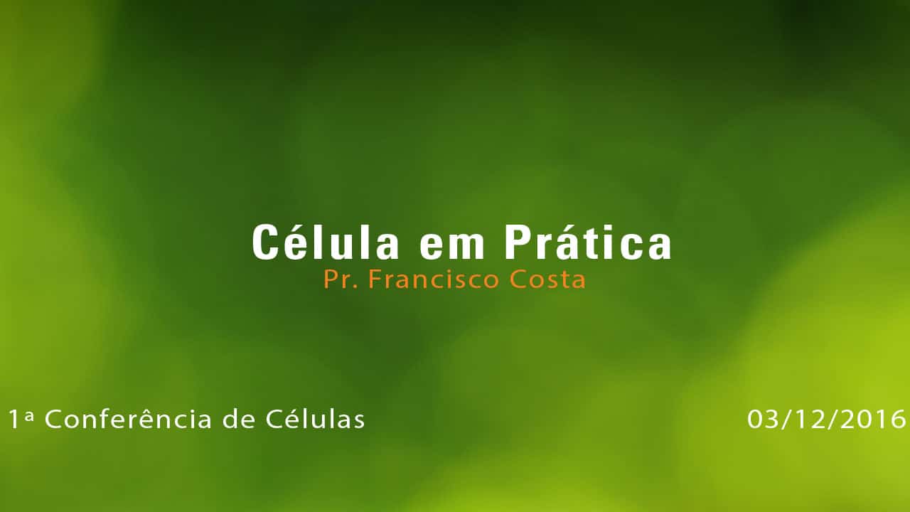 Célula em Prática – Pr. Francisco Costa (03/12/2016)