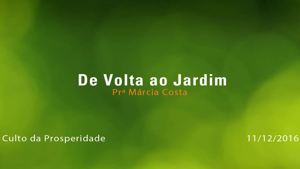 De Volta ao Jardim – Prª Márcia Costa (11/12/2016)