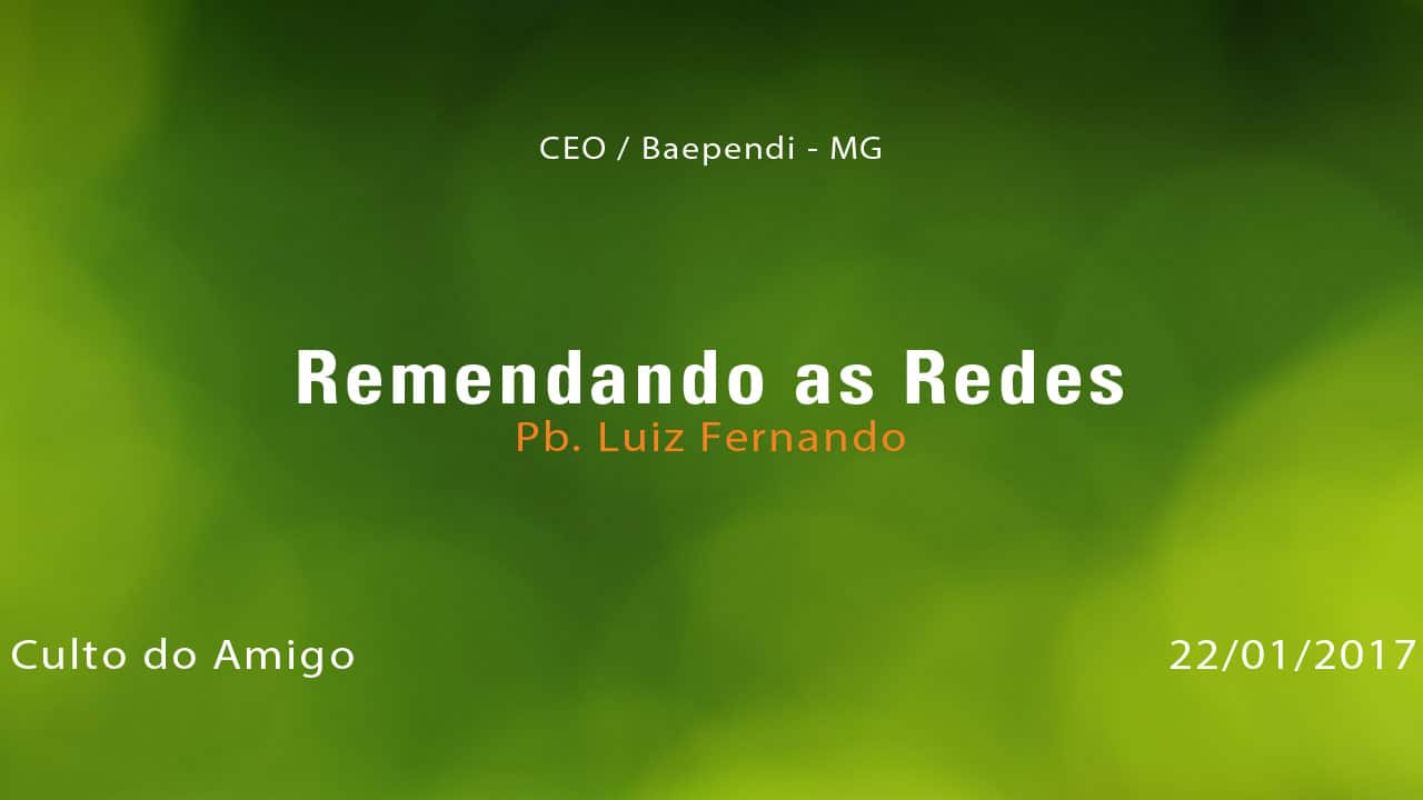Remendando as Redes – Pb. Luiz Fernando (22/01/2017)