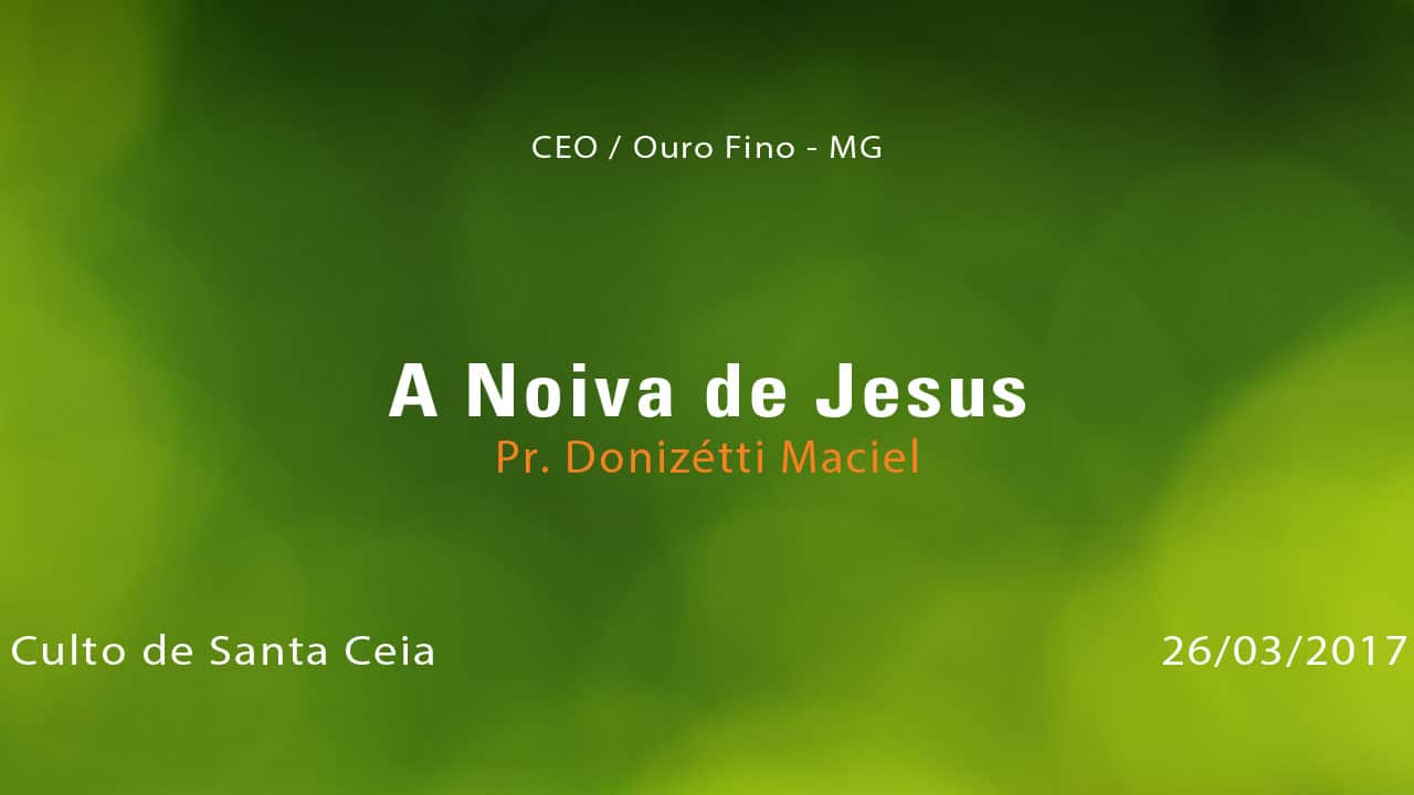 A Noiva de Jesus – Pr. Donizétti Maciel (26/03/2017)