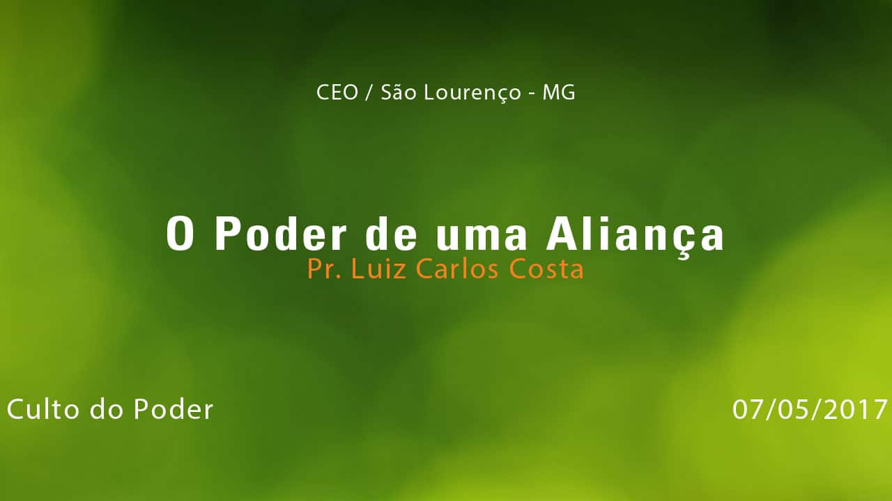 O Poder de uma Aliança – Pr. Luiz Carlos Costa (07/05/2017)