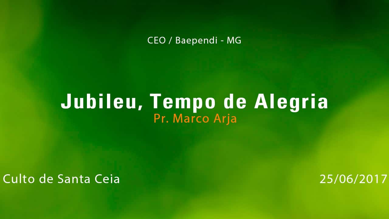 Jubileu, Tempo de Alegria – Pr. Marco Arja (25/06/2017)