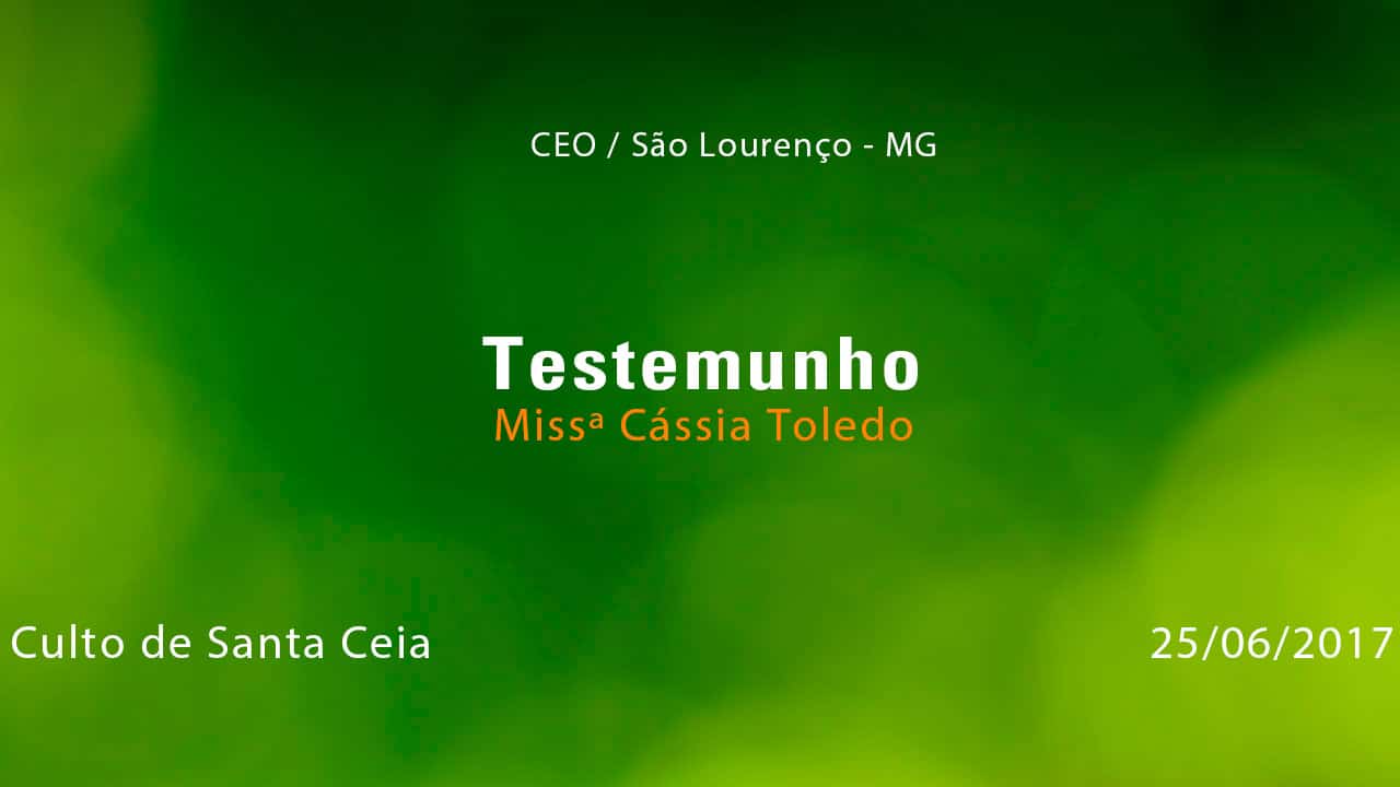 Testemunho – Missª Cássia Toledo (25/06/2017)
