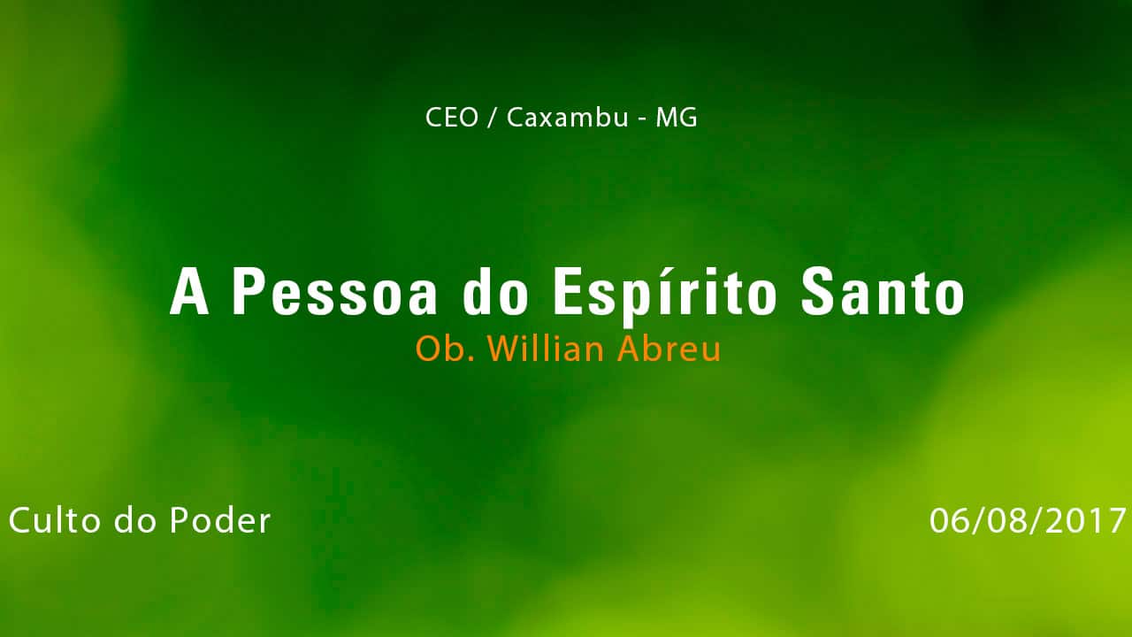 A Pessoa do Espírito Santo – Ob. Willian Abreu (06/08/2017)