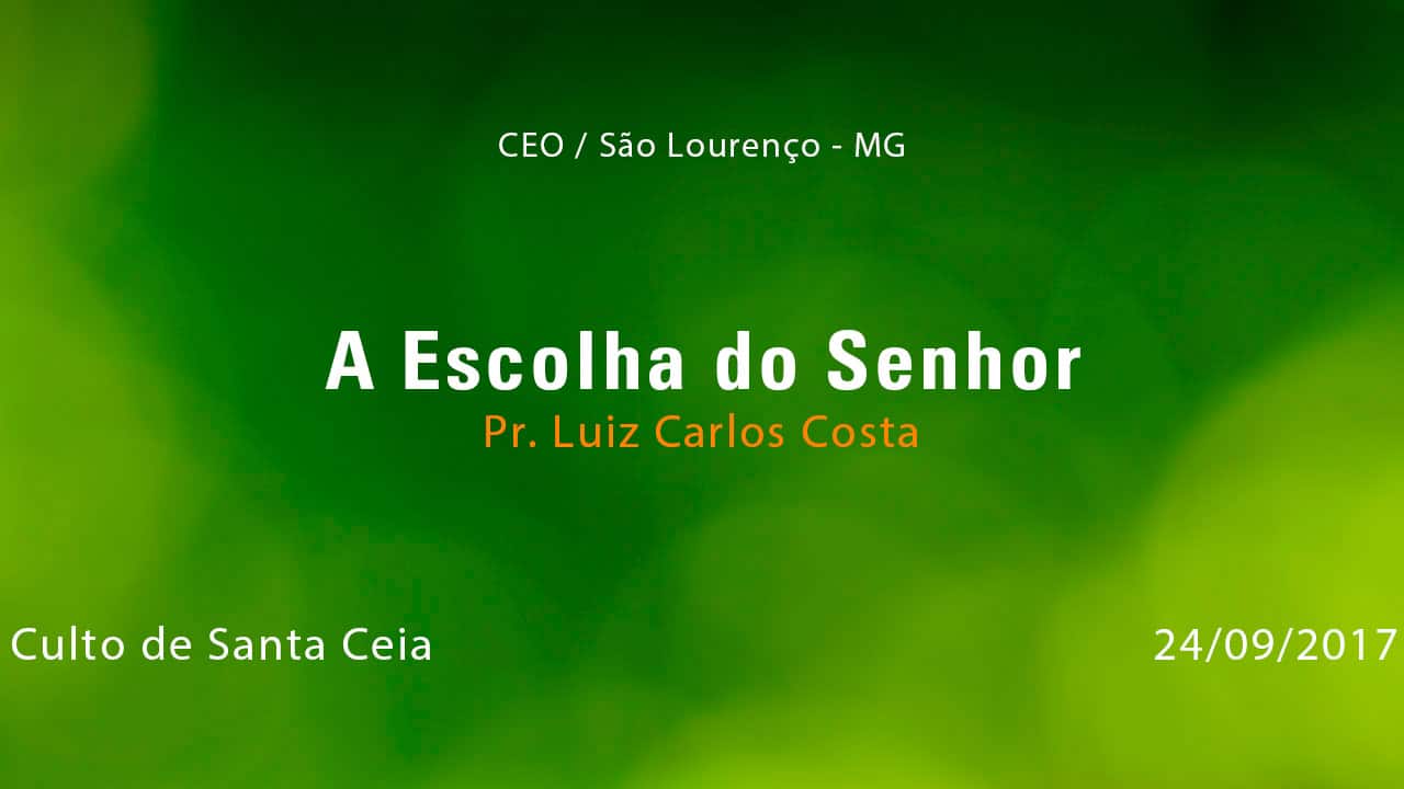 A Escolha do Senhor – Pr. Luiz Carlos Costa (24/09/2017)