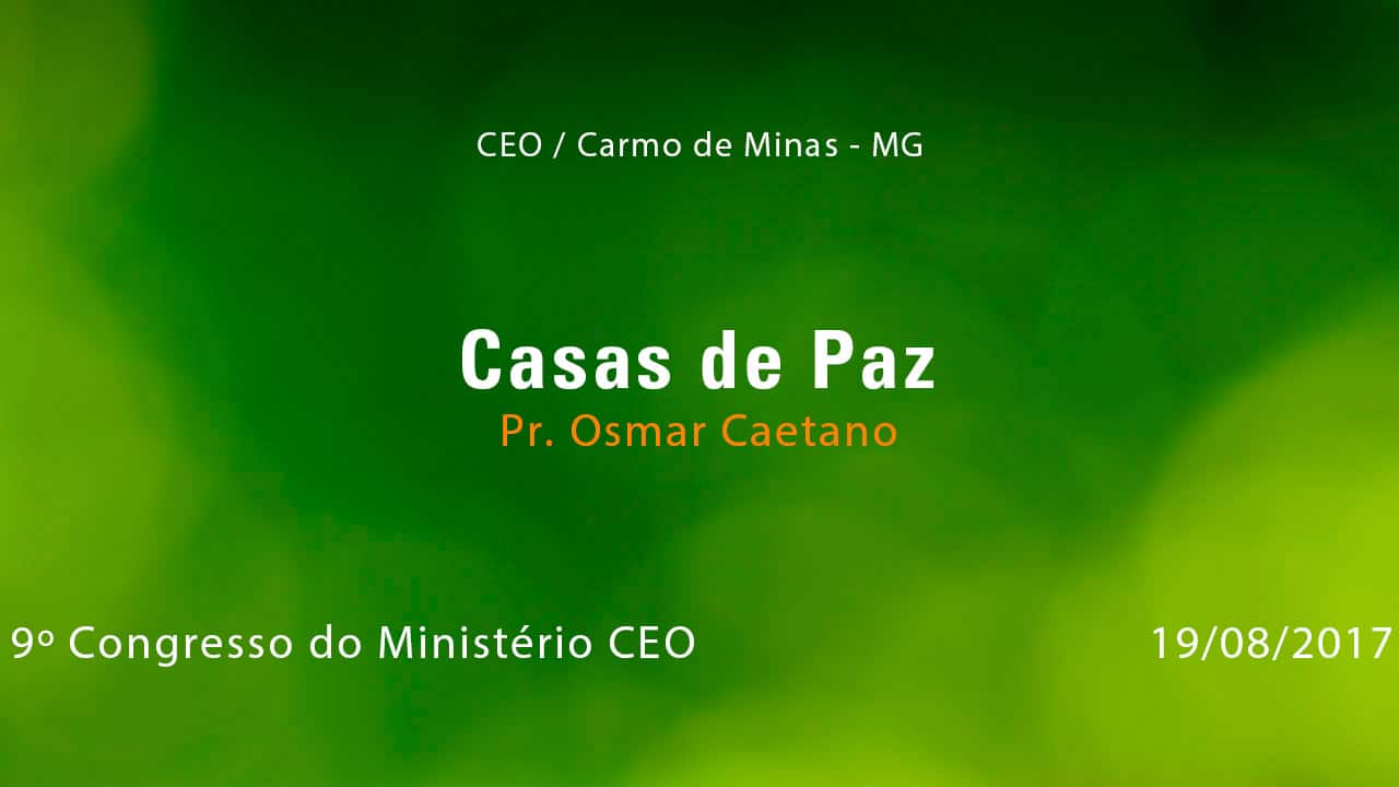 Casas de Paz (Parte 2) – Pr. Osmar Caetano (19/08/2017)