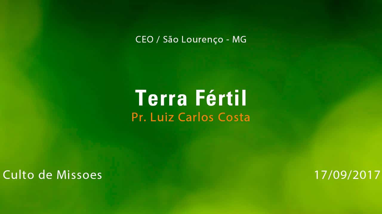 Terra Fértil – Pr. Luiz Carlos Costa (17/09/2017)
