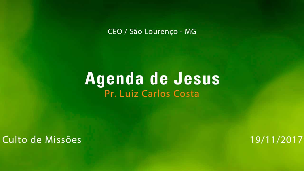 Agenda de Jesus – Pr. Luiz Carlos Costa (19/11/2017)