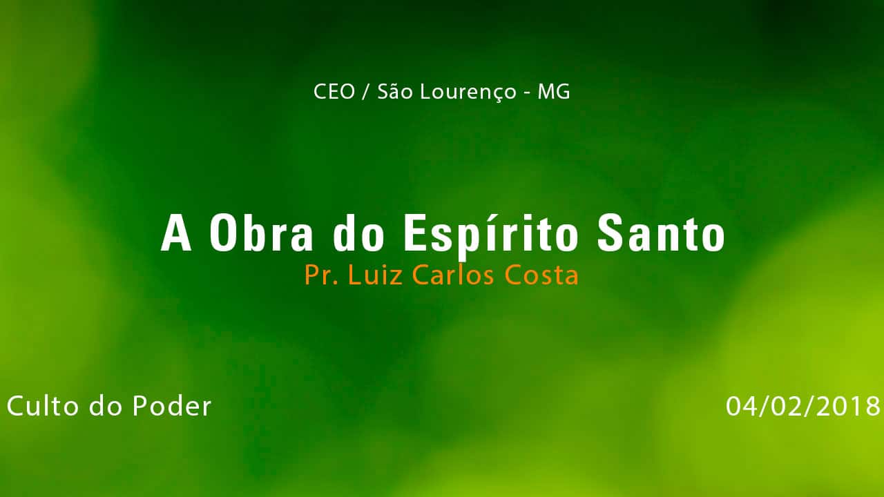 A Obra do Espírito Santo – Pr. Luiz Carlos Costa (04/02/2018)