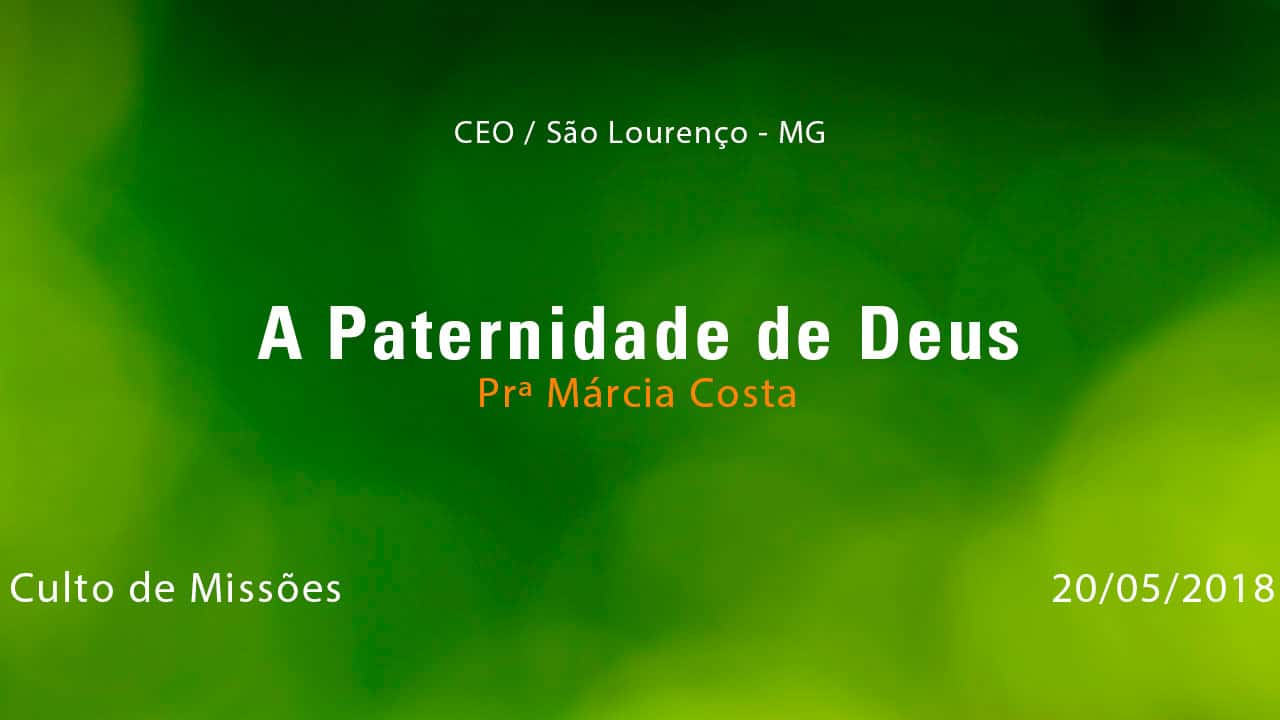 A Paternidade de Deus – Prª Márcia Costa (20/05/2018)