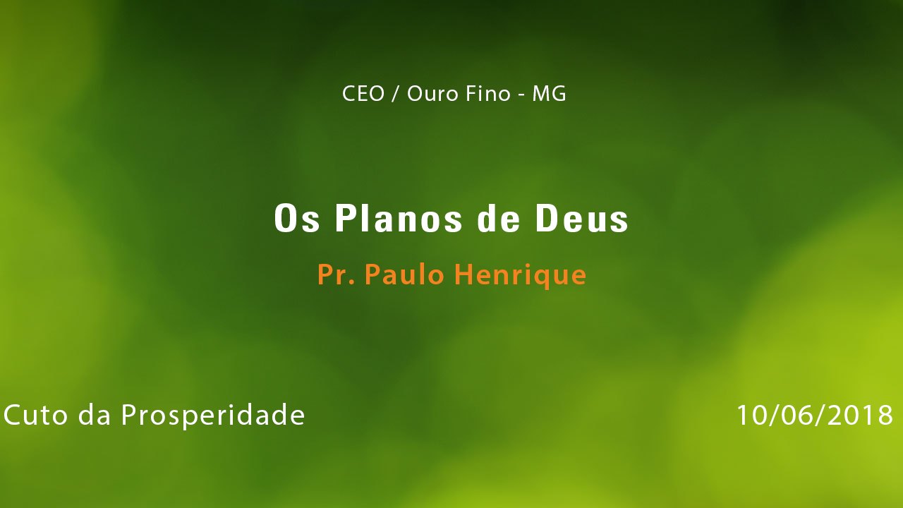 Os Planos de Deus – Pr. Paulo Henrique (10/06/2018)