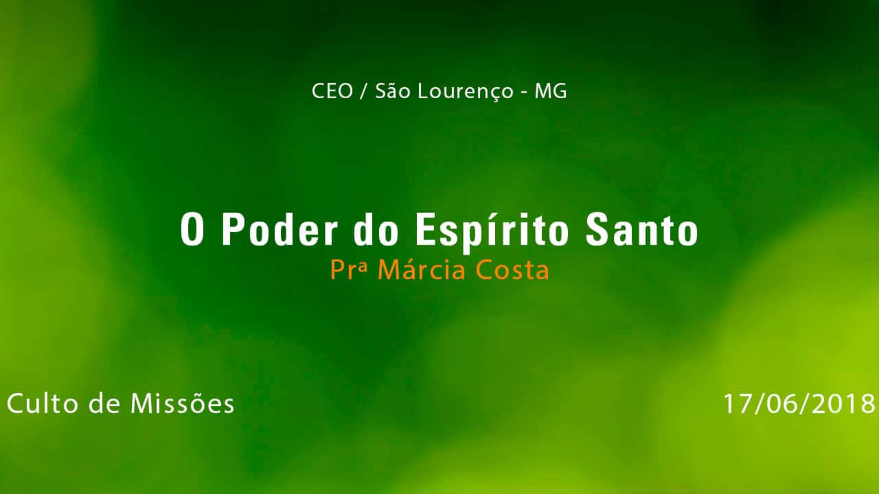 O Poder do Espírito Santo – Prª Márcia Costa (17/06/2018)