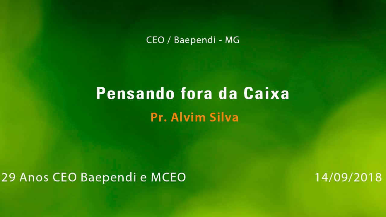 Pensando Fora da Caixa – Pr. Alvim Silva (14/09/2018)