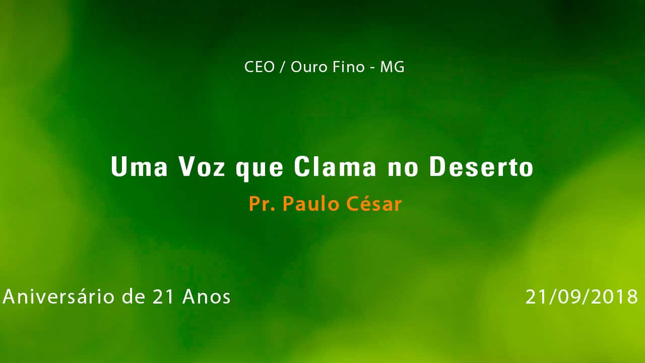 Uma Voz que Clama no Deserto – Pr. Paulo César Lopes (21/09/2018)