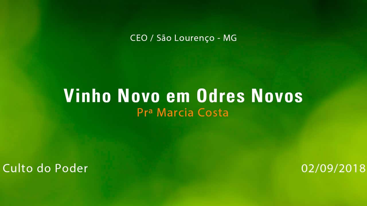 Vinho Novo em Odres Novos – Prª Márcia Costa (02/09/2018)