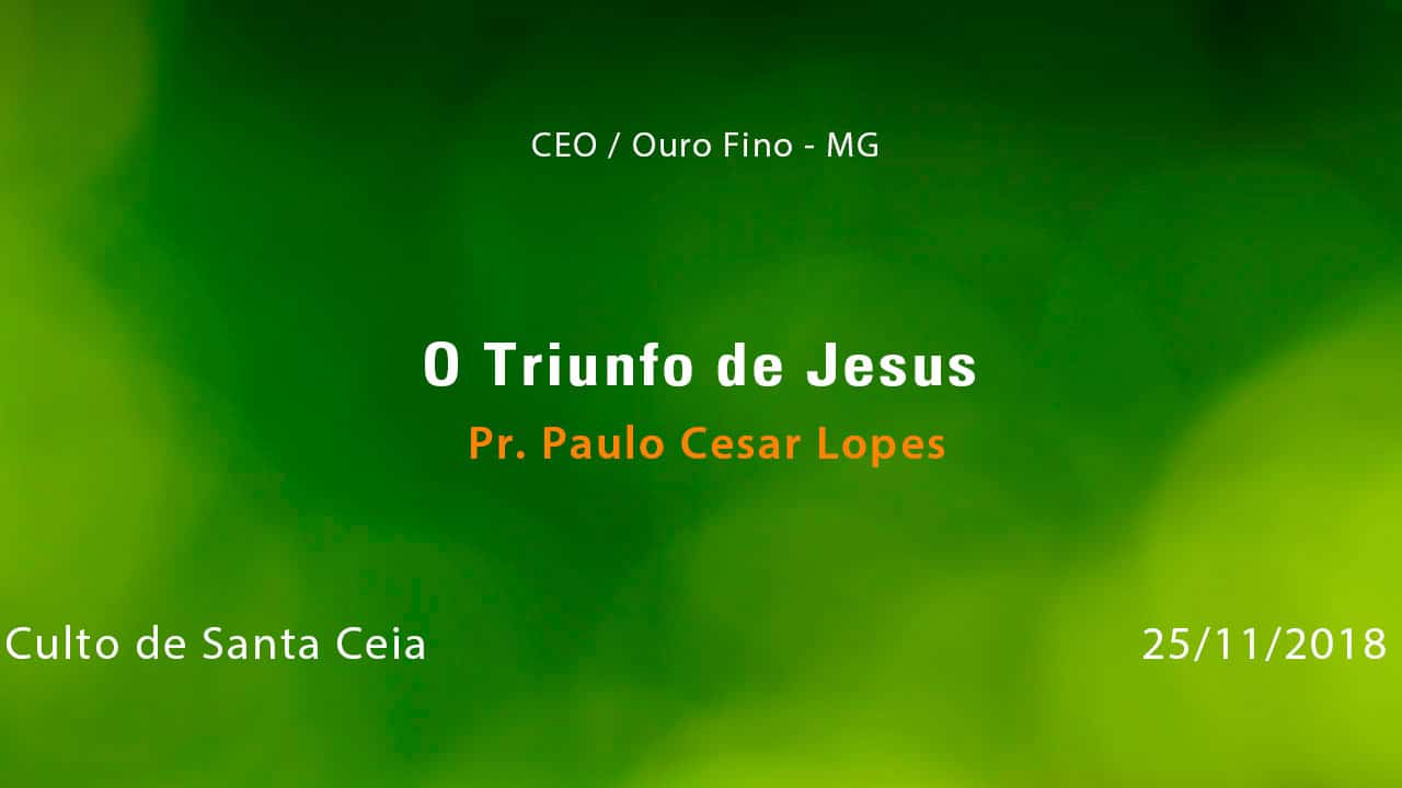 O Triunfo de Jesus – Pr. Paulo César (25/11/2018)