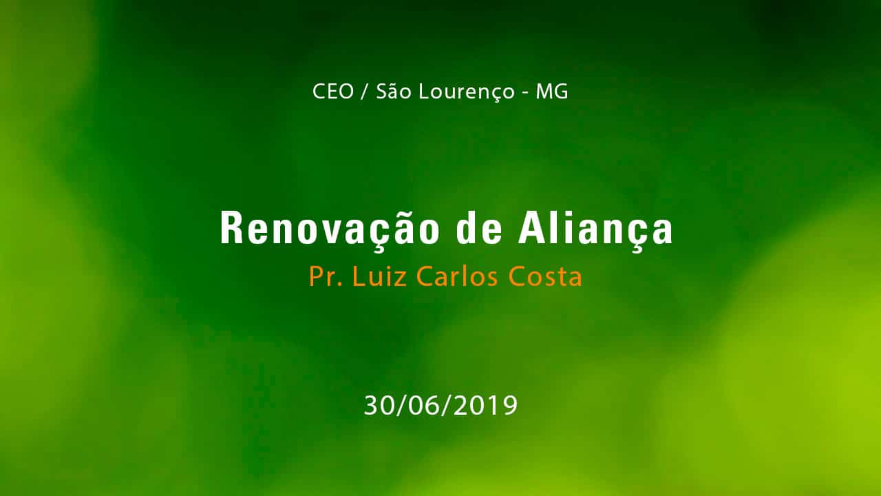 Renovação de Aliança – Pr. Luiz Carlos Costa (30/06/2019)