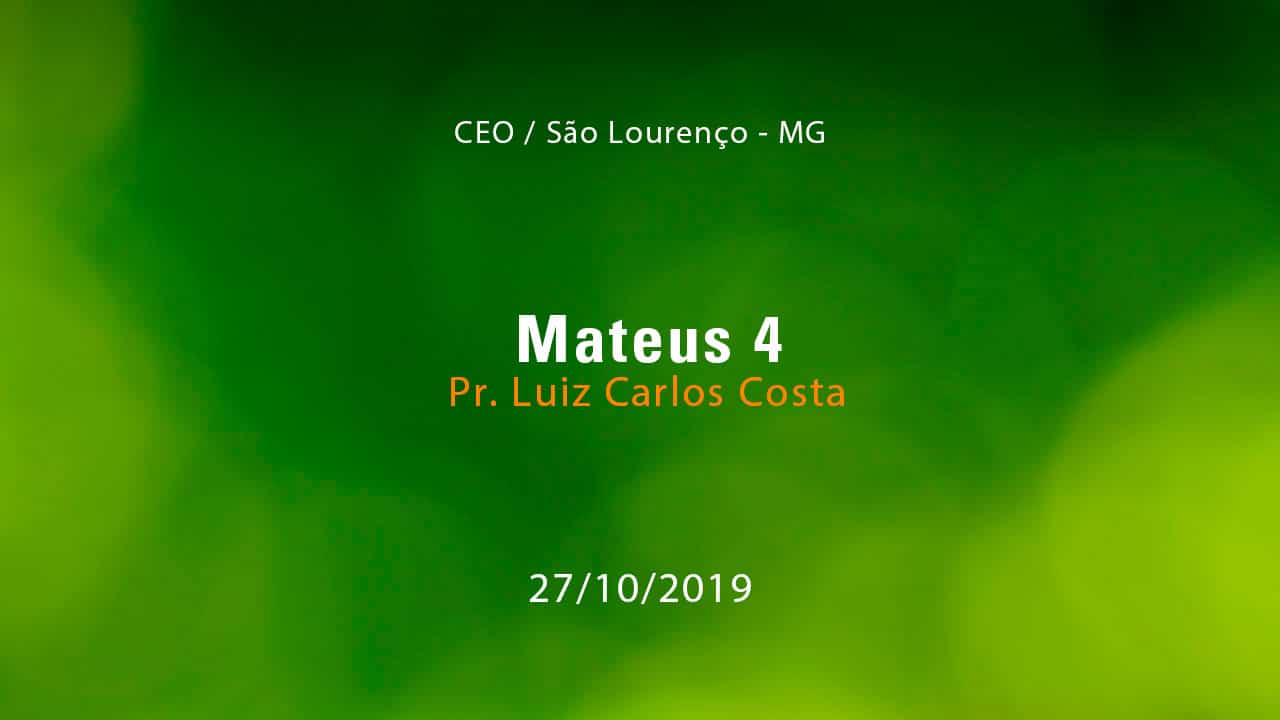 Mateus 4 – Pr. Luiz Carlos Costa (27/10/2019)