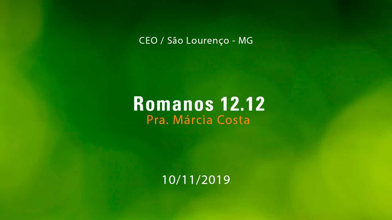Romanos 12.12 – Pra. Márcia Costa (10/11/2019)